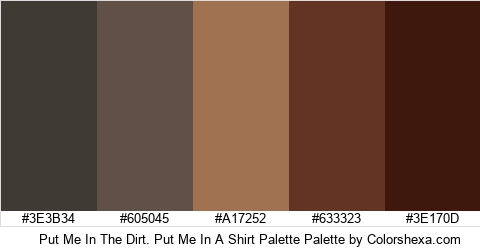 Put Me In The Dirt. Put Me In A Shirt Palette Colors Logo